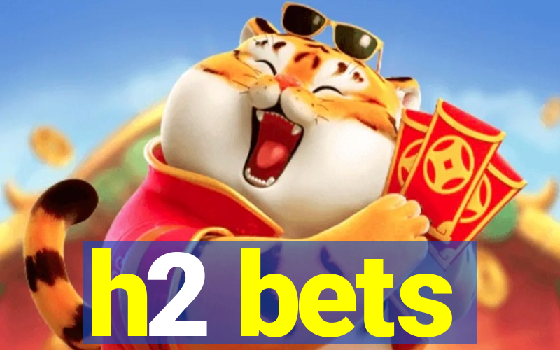 h2 bets